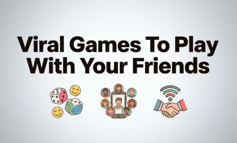Viral Games To Play With Your Friends